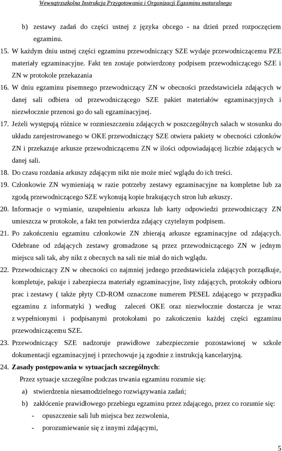Fakt ten zostaje potwierdzony podpisem przewodniczącego SZE i ZN w protokole przekazania 16.