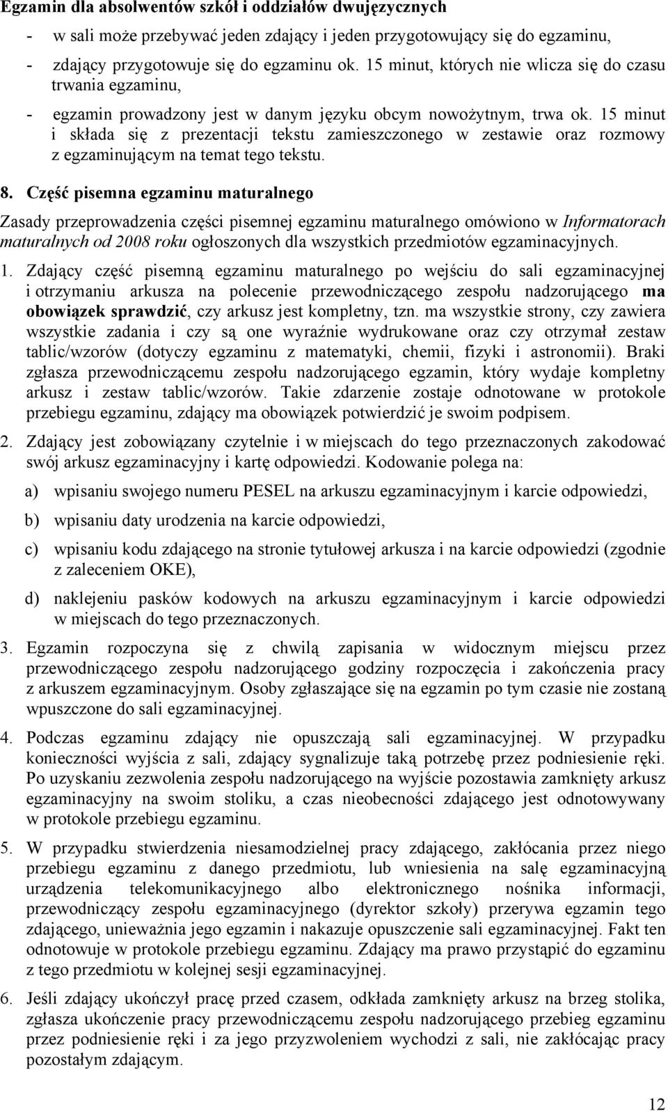 15 minut i składa się z prezentacji tekstu zamieszczonego w zestawie oraz rozmowy z egzaminującym na temat tego tekstu. 8.