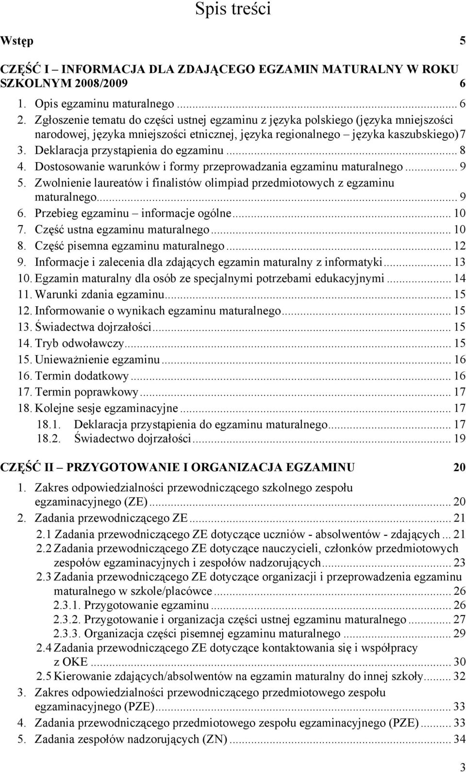 Deklaracja przystąpienia do egzaminu... 8 4. Dostosowanie warunków i formy przeprowadzania egzaminu maturalnego... 9 5.