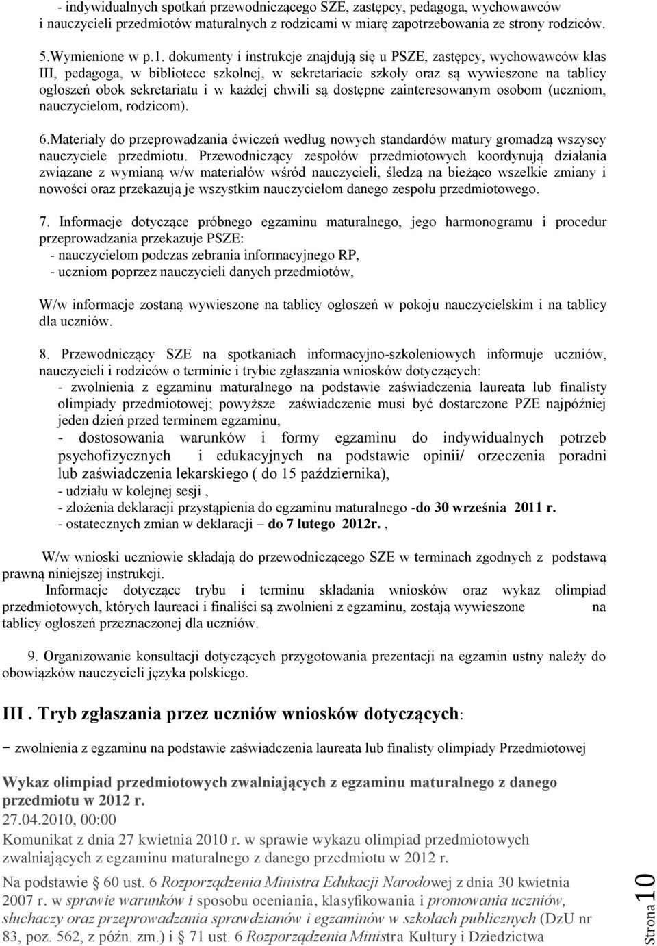 każdej chwili są dostępne zainteresowanym osobom (uczniom, nauczycielom, rodzicom). 6.Materiały do przeprowadzania ćwiczeń według nowych standardów matury gromadzą wszyscy nauczyciele przedmiotu.