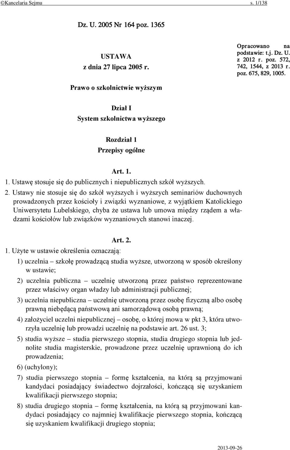 Ustawy nie stosuje się do szkół wyższych i wyższych seminariów duchownych prowadzonych przez kościoły i związki wyznaniowe, z wyjątkiem Katolickiego Uniwersytetu Lubelskiego, chyba że ustawa lub