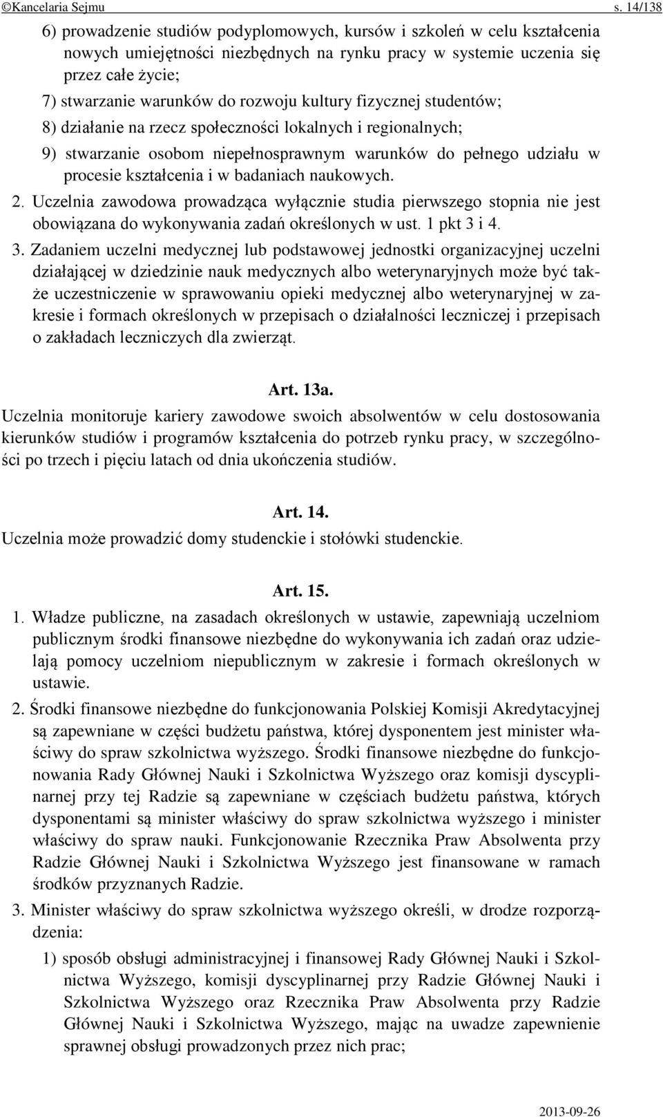 rozwoju kultury fizycznej studentów; 8) działanie na rzecz społeczności lokalnych i regionalnych; 9) stwarzanie osobom niepełnosprawnym warunków do pełnego udziału w procesie kształcenia i w