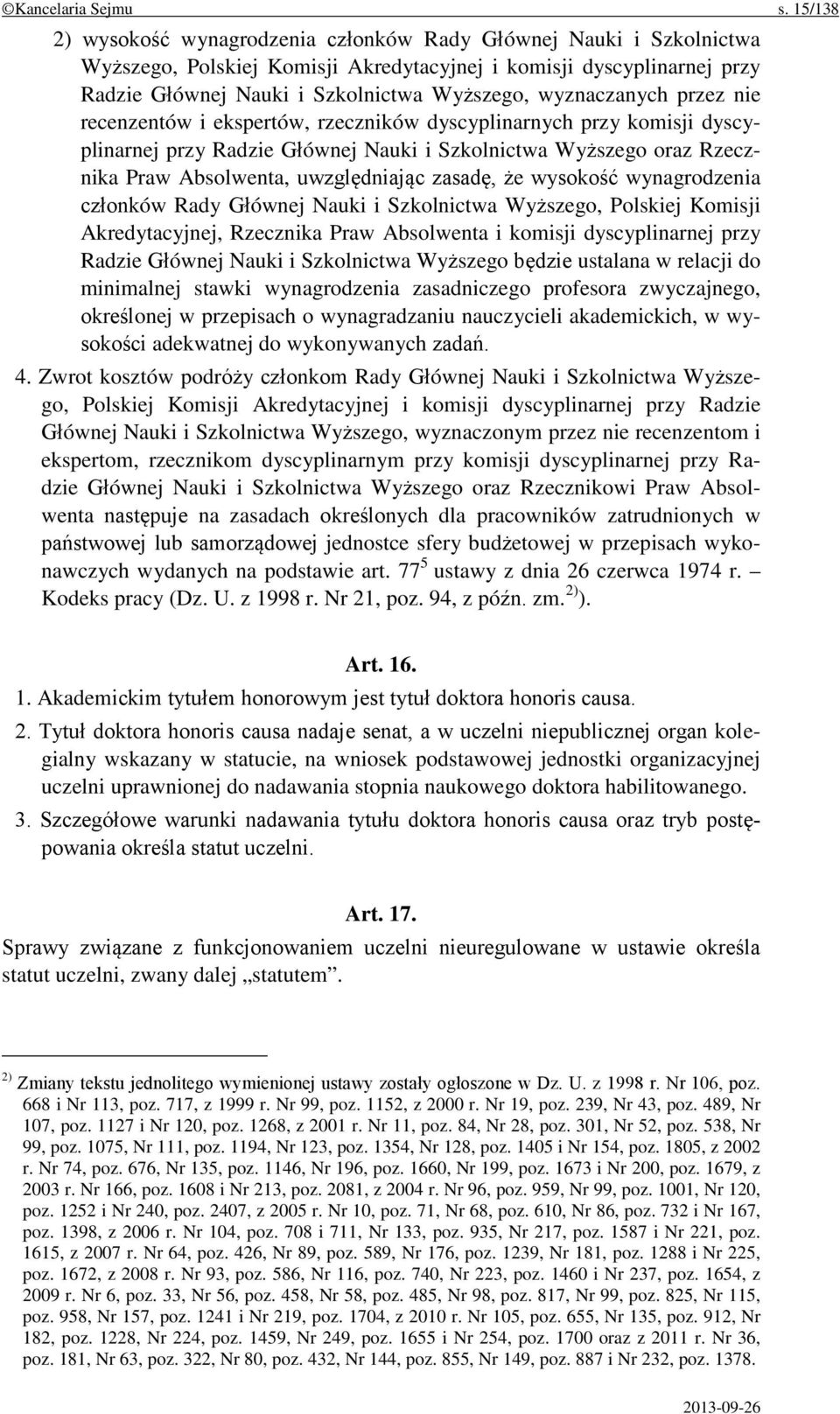 wyznaczanych przez nie recenzentów i ekspertów, rzeczników dyscyplinarnych przy komisji dyscyplinarnej przy Radzie Głównej Nauki i Szkolnictwa Wyższego oraz Rzecznika Praw Absolwenta, uwzględniając