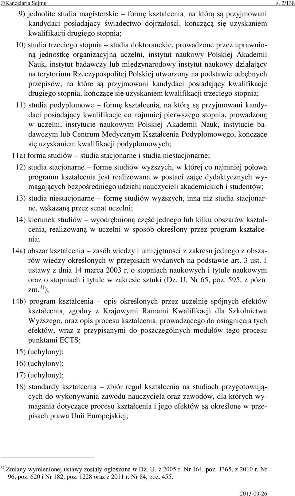 trzeciego stopnia studia doktoranckie, prowadzone przez uprawnioną jednostkę organizacyjną uczelni, instytut naukowy Polskiej Akademii Nauk, instytut badawczy lub międzynarodowy instytut naukowy