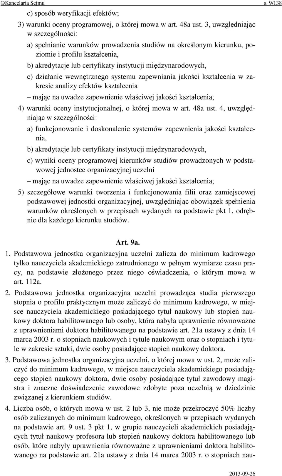 działanie wewnętrznego systemu zapewniania jakości kształcenia w zakresie analizy efektów kształcenia mając na uwadze zapewnienie właściwej jakości kształcenia; 4) warunki oceny instytucjonalnej, o