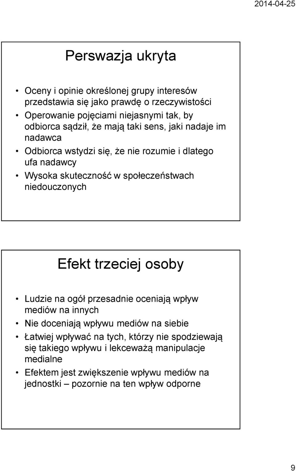 niedouczonych Efekt trzeciej osoby Ludzie na ogół przesadnie oceniają wpływ mediów na innych Nie doceniają wpływu mediów na siebie Łatwiej wpływać na