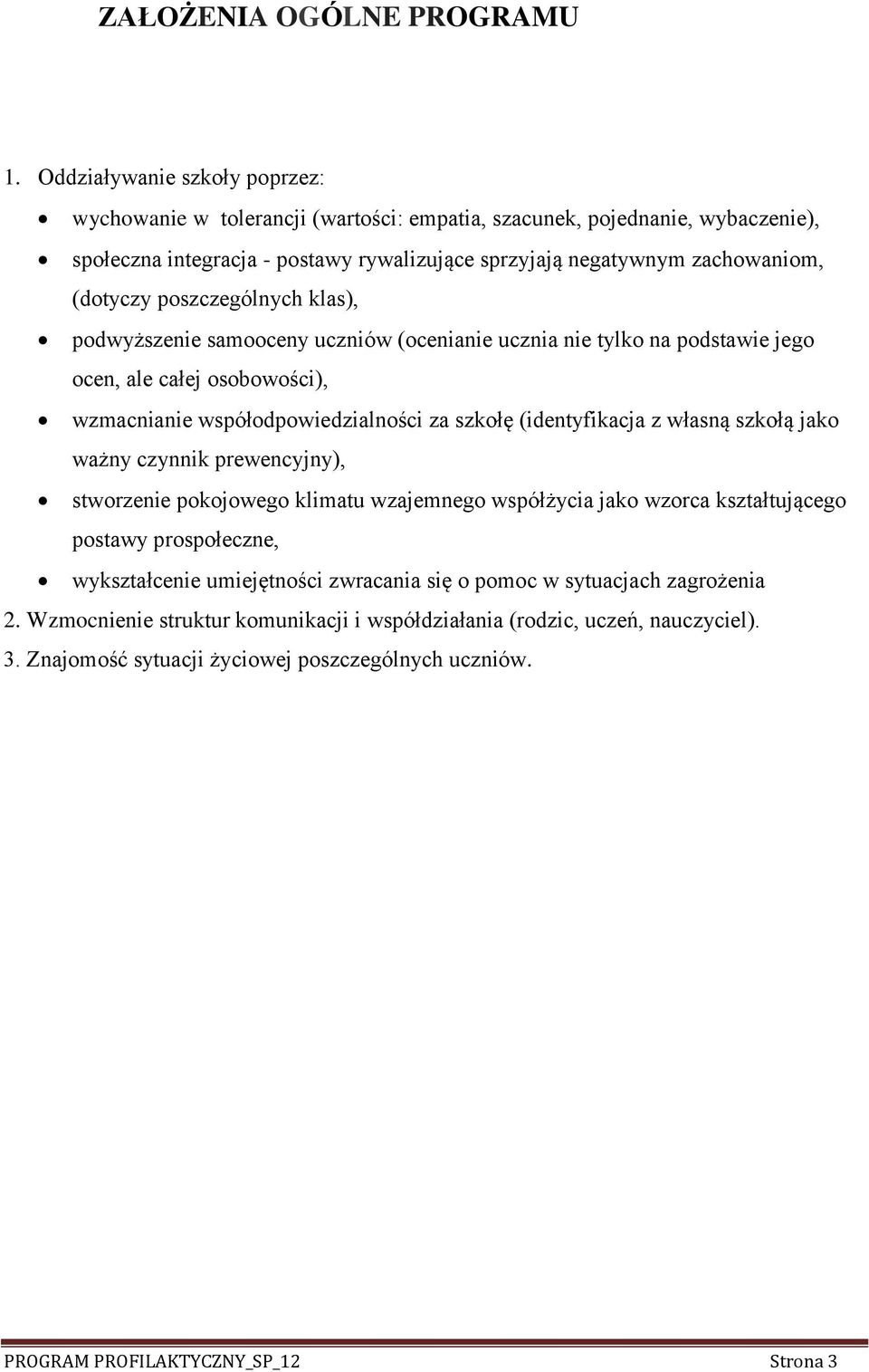 poszczególnych klas), podwyższenie samooceny uczniów (ocenianie ucznia nie tylko na podstawie jego ocen, ale całej osobowości), wzmacnianie współodpowiedzialności za szkołę (identyfikacja z własną