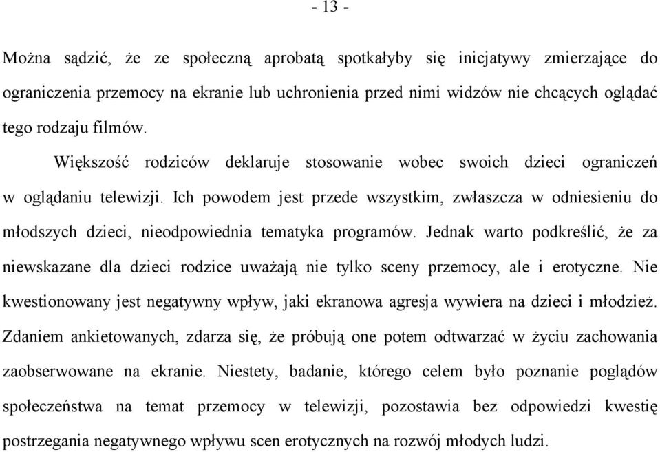 Ich powodem jest przede wszystkim, zwłaszcza w odniesieniu do młodszych dzieci, nieodpowiednia tematyka programów.