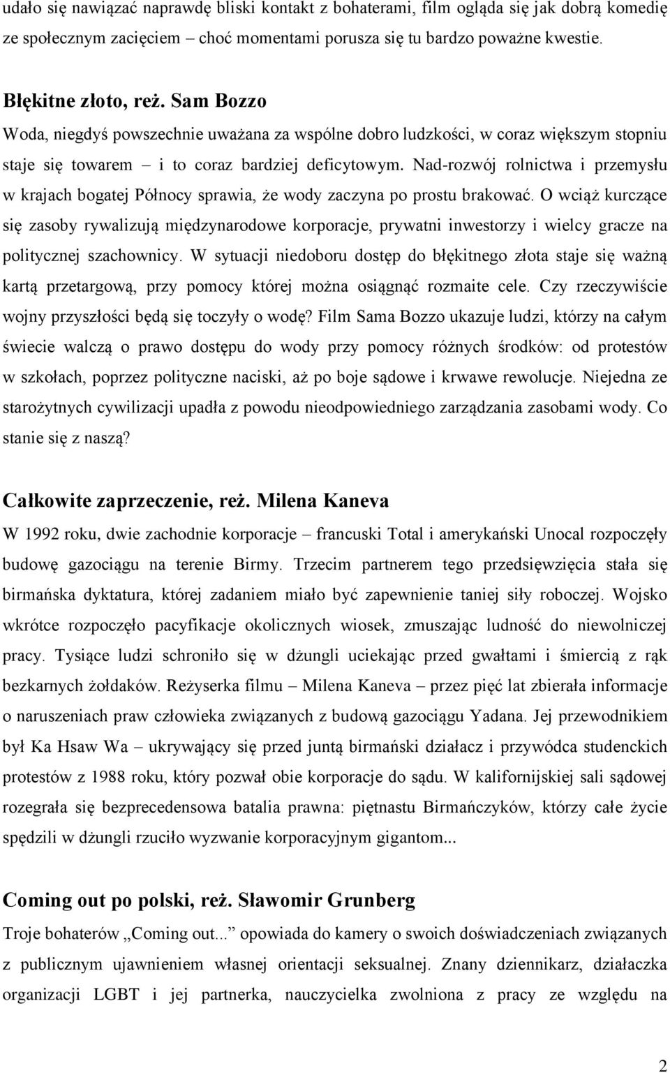 Nad-rozwój rolnictwa i przemysłu w krajach bogatej Północy sprawia, że wody zaczyna po prostu brakować.