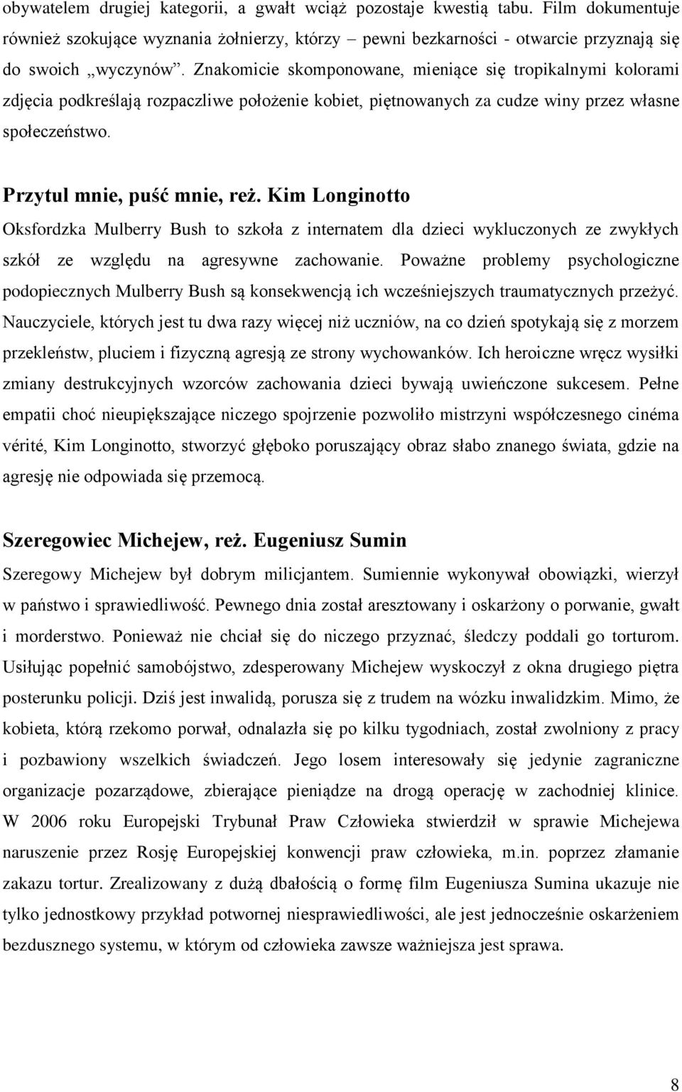 Kim Longinotto Oksfordzka Mulberry Bush to szkoła z internatem dla dzieci wykluczonych ze zwykłych szkół ze względu na agresywne zachowanie.