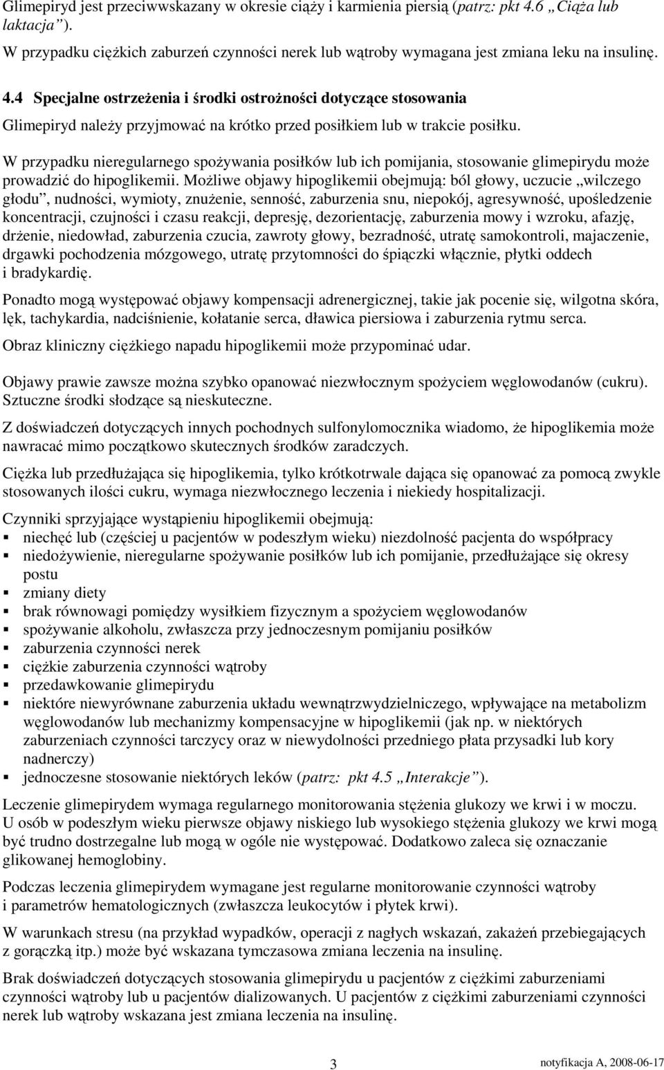 4 Specjalne ostrzeŝenia i środki ostroŝności dotyczące stosowania Glimepiryd naleŝy przyjmować na krótko przed posiłkiem lub w trakcie posiłku.