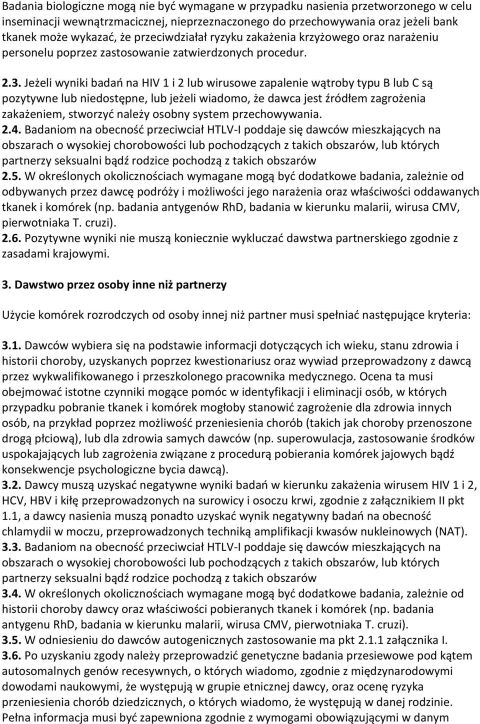 Jeżeli wyniki badań na HIV 1 i 2 lub wirusowe zapalenie wątroby typu B lub C są pozytywne lub niedostępne, lub jeżeli wiadomo, że dawca jest źródłem zagrożenia zakażeniem, stworzyć należy osobny