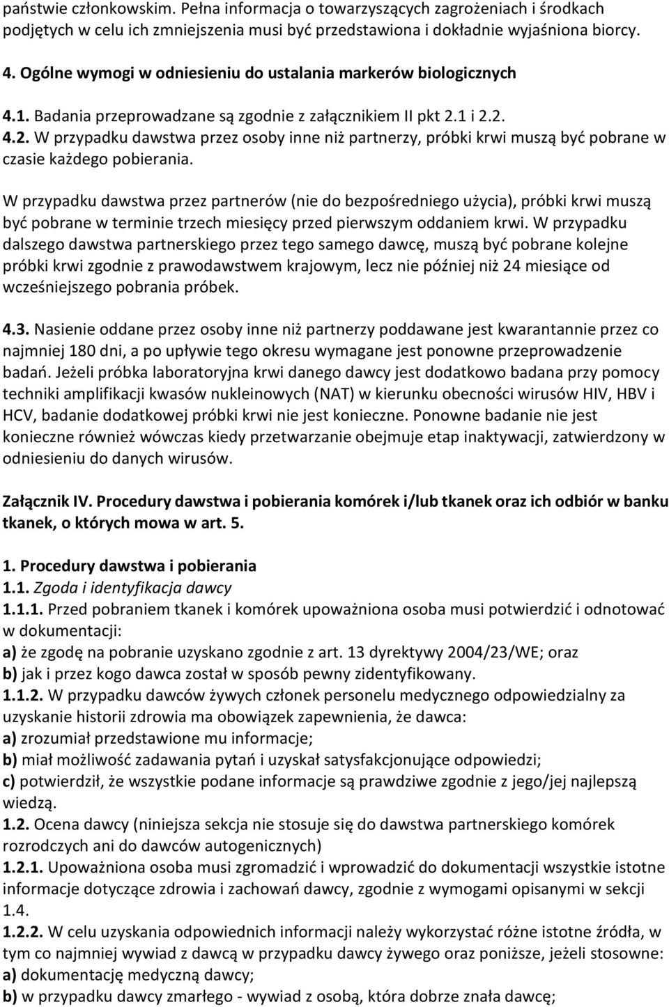1 i 2.2. 4.2. W przypadku dawstwa przez osoby inne niż partnerzy, próbki krwi muszą być pobrane w czasie każdego pobierania.