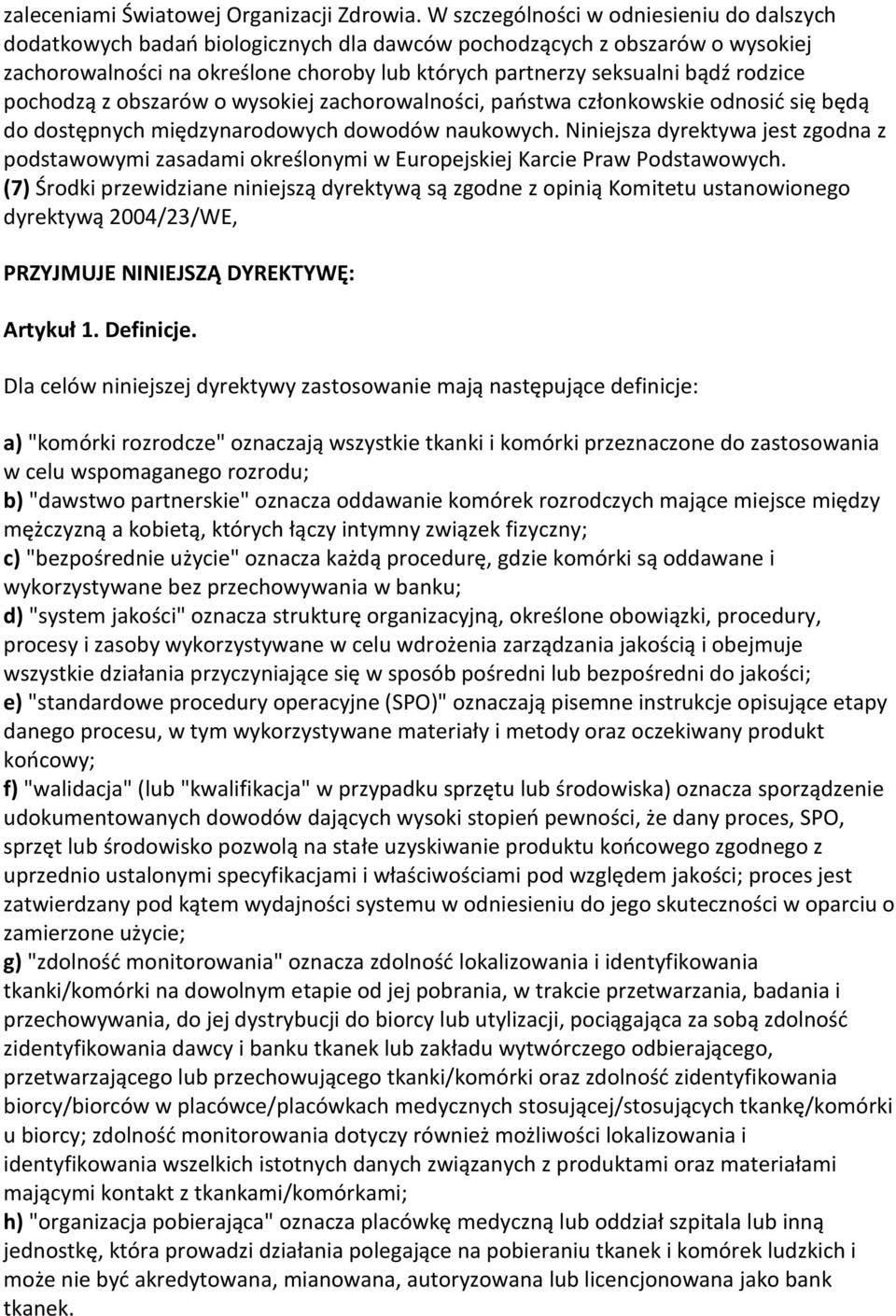 rodzice pochodzą z obszarów o wysokiej zachorowalności, państwa członkowskie odnosić się będą do dostępnych międzynarodowych dowodów naukowych.