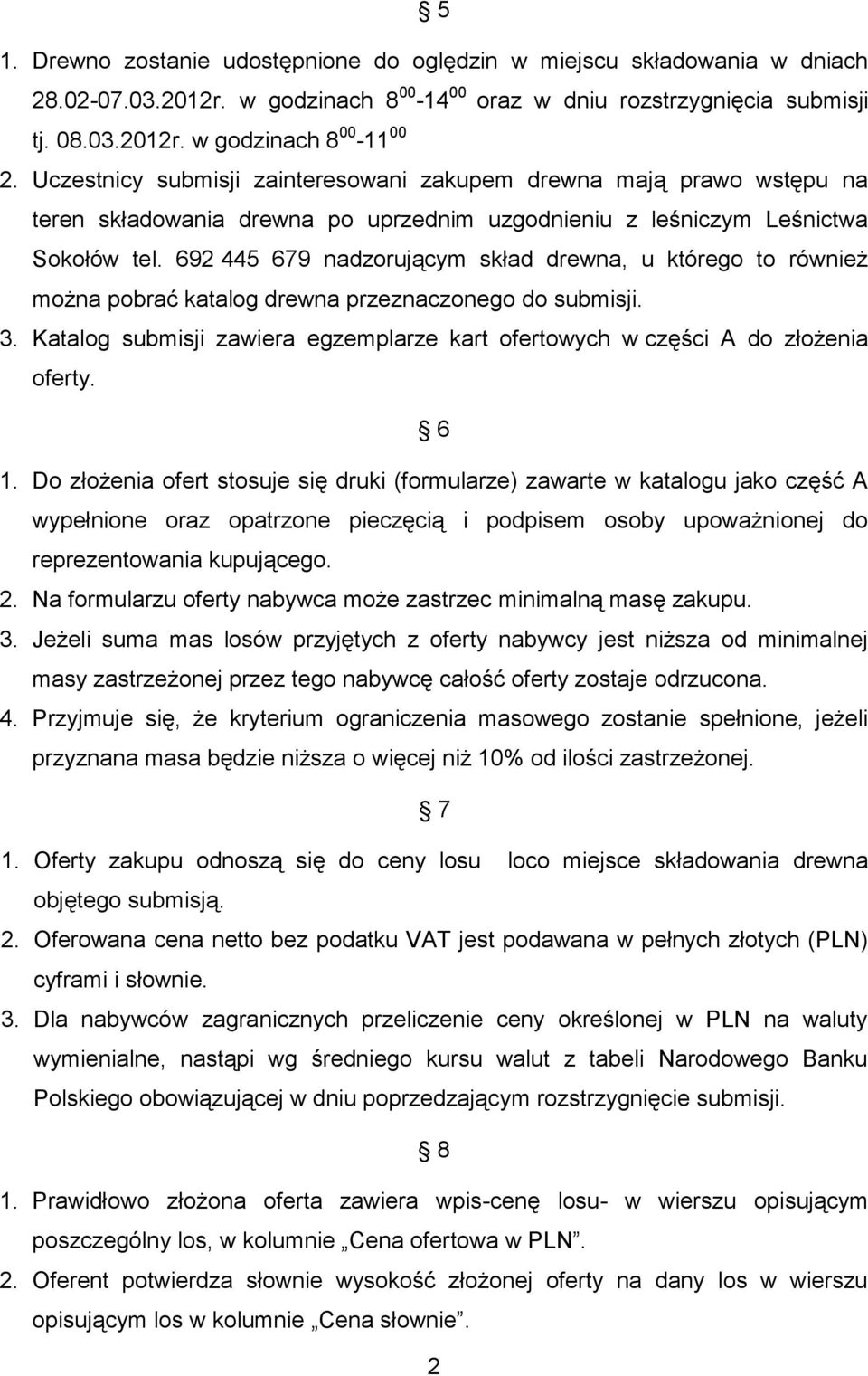 692 445 679 nadzorującym skład drewna, u którego to również można pobrać katalog drewna przeznaczonego do submisji. 3.