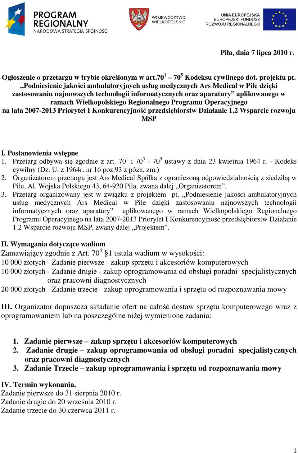 Programu Operacyjnego na lata 2007-2013 Priorytet I Konkurencyjność przedsiębiorstw Działanie 1.2 Wsparcie rozwoju MSP I. Postanowienia wstępne 1. Przetarg odbywa się zgodnie z art.