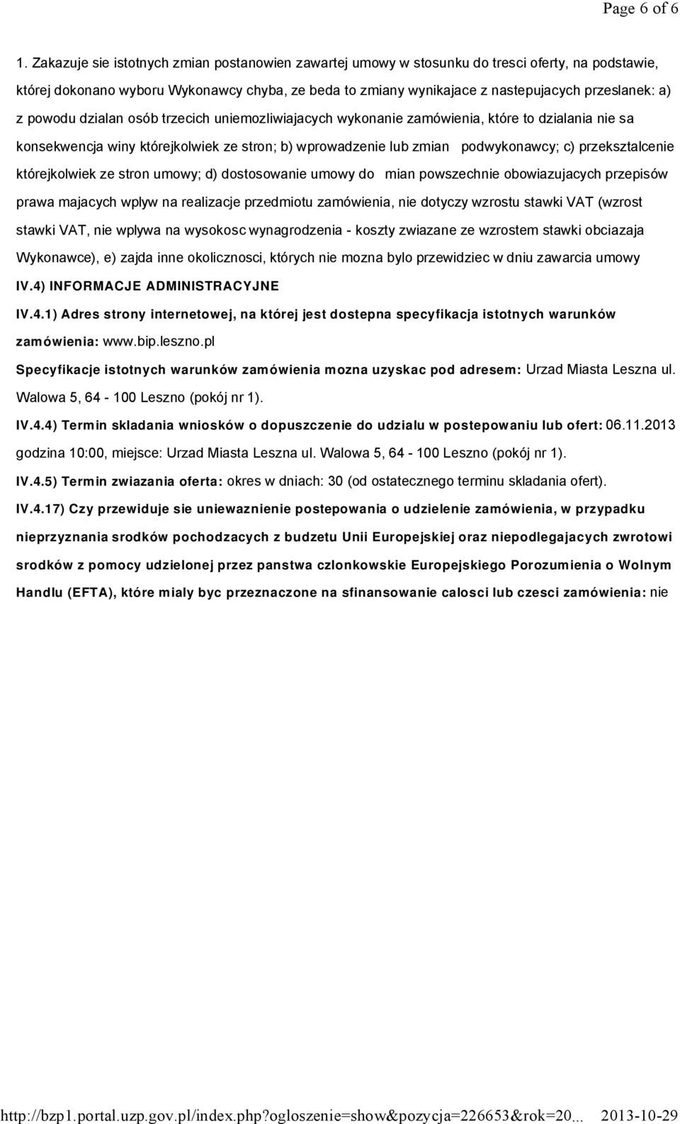 z powodu dzialan osób trzecich uniemozliwiajacych wykonanie zamówienia, które to dzialania nie sa konsekwencja winy którejkolwiek ze stron; b) wprowadzenie lub zmian podwykonawcy; c) przeksztalcenie