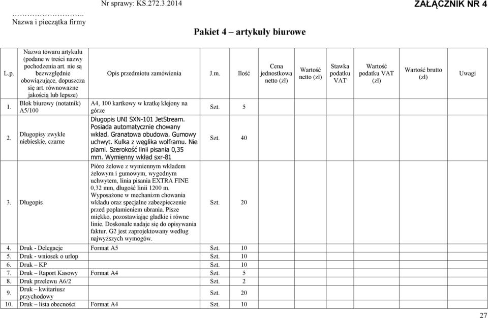 otu zamówienia J.m. Ilość A4, 0 kartkowy w kratkę klejony na górze Długopis UNI SXN-1 JetStream. Posiada automatycznie chowany wkład. Granatowa obudowa. Gumowy uchwyt. Kulka z węglika wolframu.