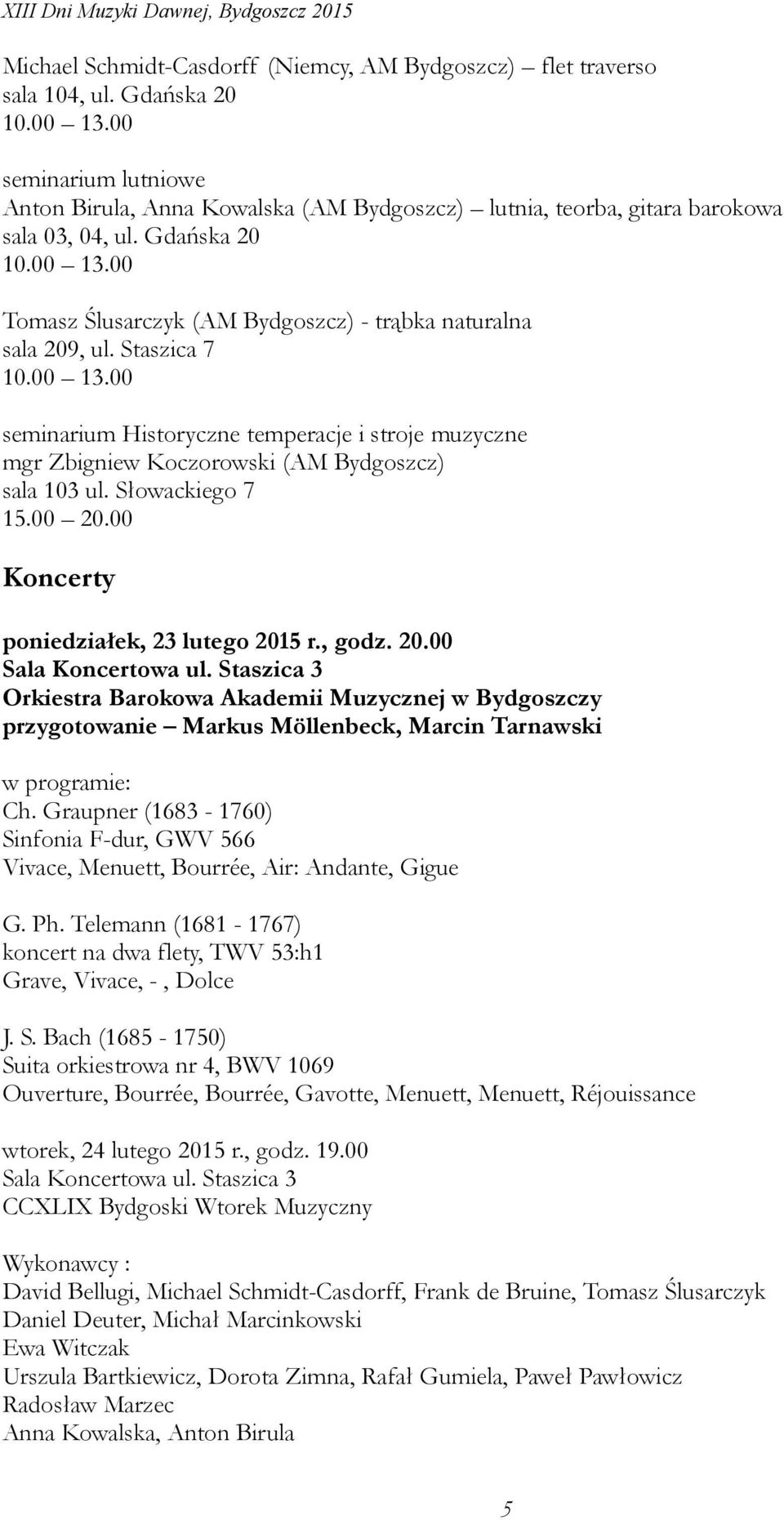 Staszica 3 Orkiestra Barokowa Akademii Muzycznej w Bydgoszczy przygotowanie Markus Möllenbeck, Marcin Tarnawski w programie: Ch.