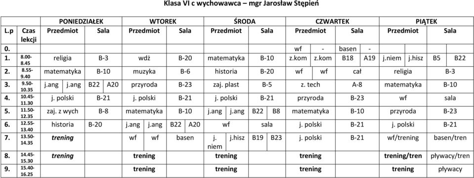 25 matematyka B-10 muzyka B-6 historia B-20 wf wf cał religia B-3 j.ang j.ang B22 A20 przyroda B-23 zaj. plast B-5 z. tech A-8 matematyka B-10 j. polski B-21 j. polski B-21 j. polski B-21 przyroda B-23 wf sala zaj.