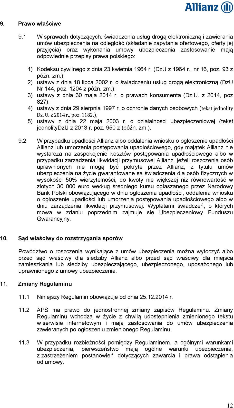 zastosowanie mają odpowiednie przepisy prawa polskiego: 1) Kodeksu cywilnego z dnia 23 kwietnia 1964 r. (DzU z 1964 r., nr 16, poz. 93 z późn. zm.); 2) ustawy z dnia 18 lipca 2002 r.