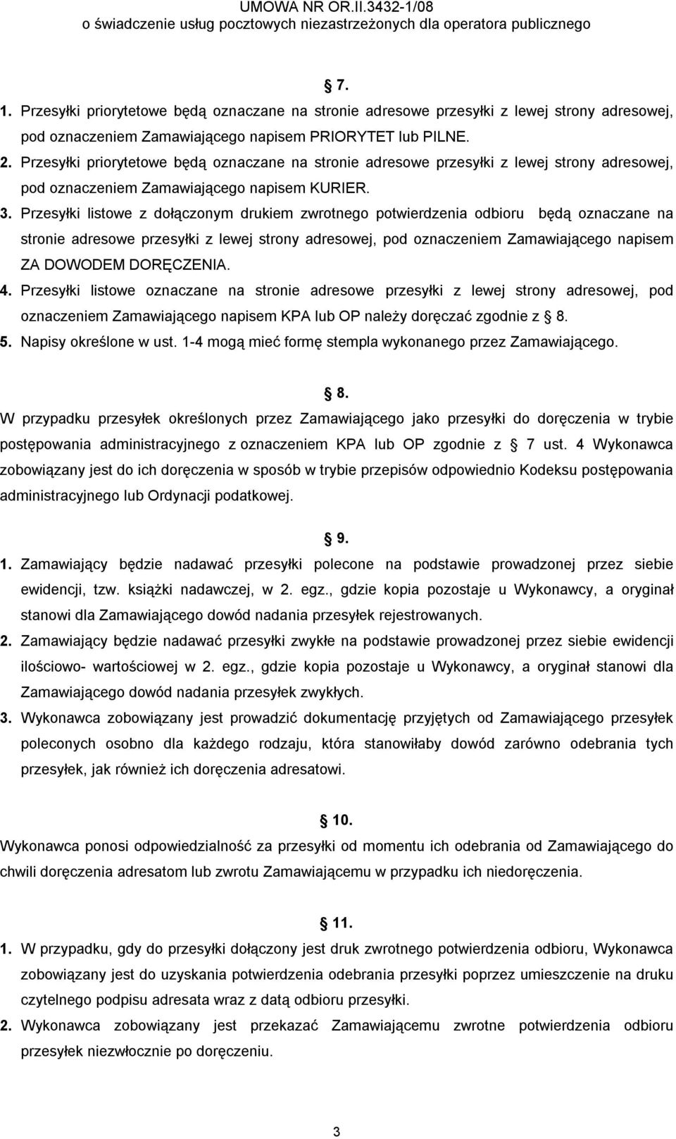 Przesyłki listowe z dołączonym drukiem zwrotnego potwierdzenia odbioru będą oznaczane na stronie adresowe przesyłki z lewej strony adresowej, pod oznaczeniem Zamawiającego napisem ZA DOWODEM