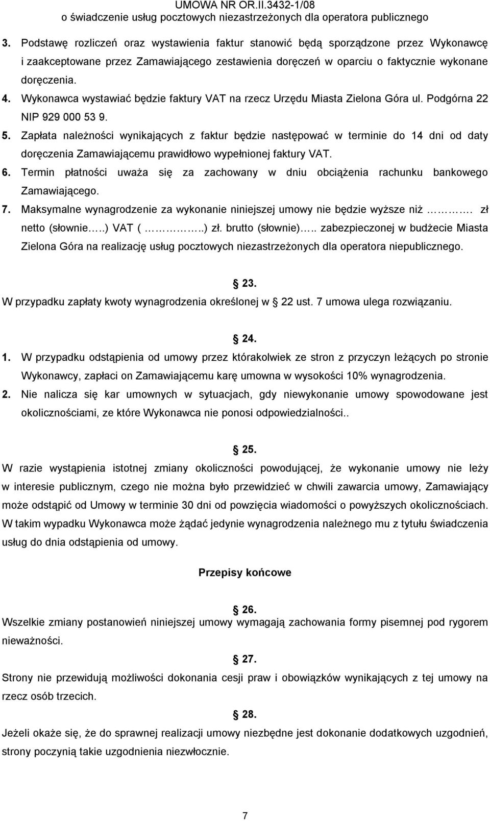 9. 5. Zapłata należności wynikających z faktur będzie następować w terminie do 14 dni od daty doręczenia Zamawiającemu prawidłowo wypełnionej faktury VAT. 6.