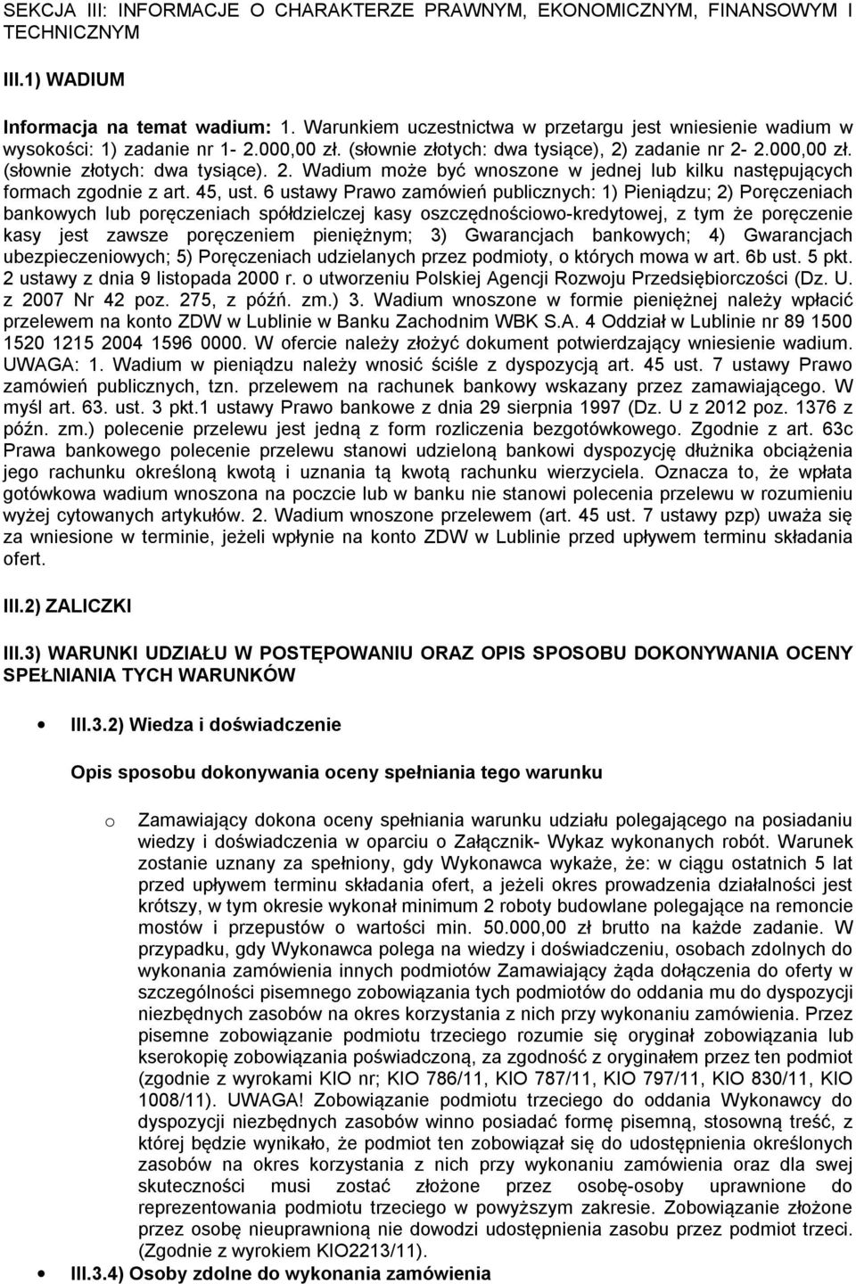 zadanie nr 2-2.000,00 zł. (słownie złotych: dwa tysiące). 2. Wadium może być wnoszone w jednej lub kilku następujących formach zgodnie z art. 45, ust.