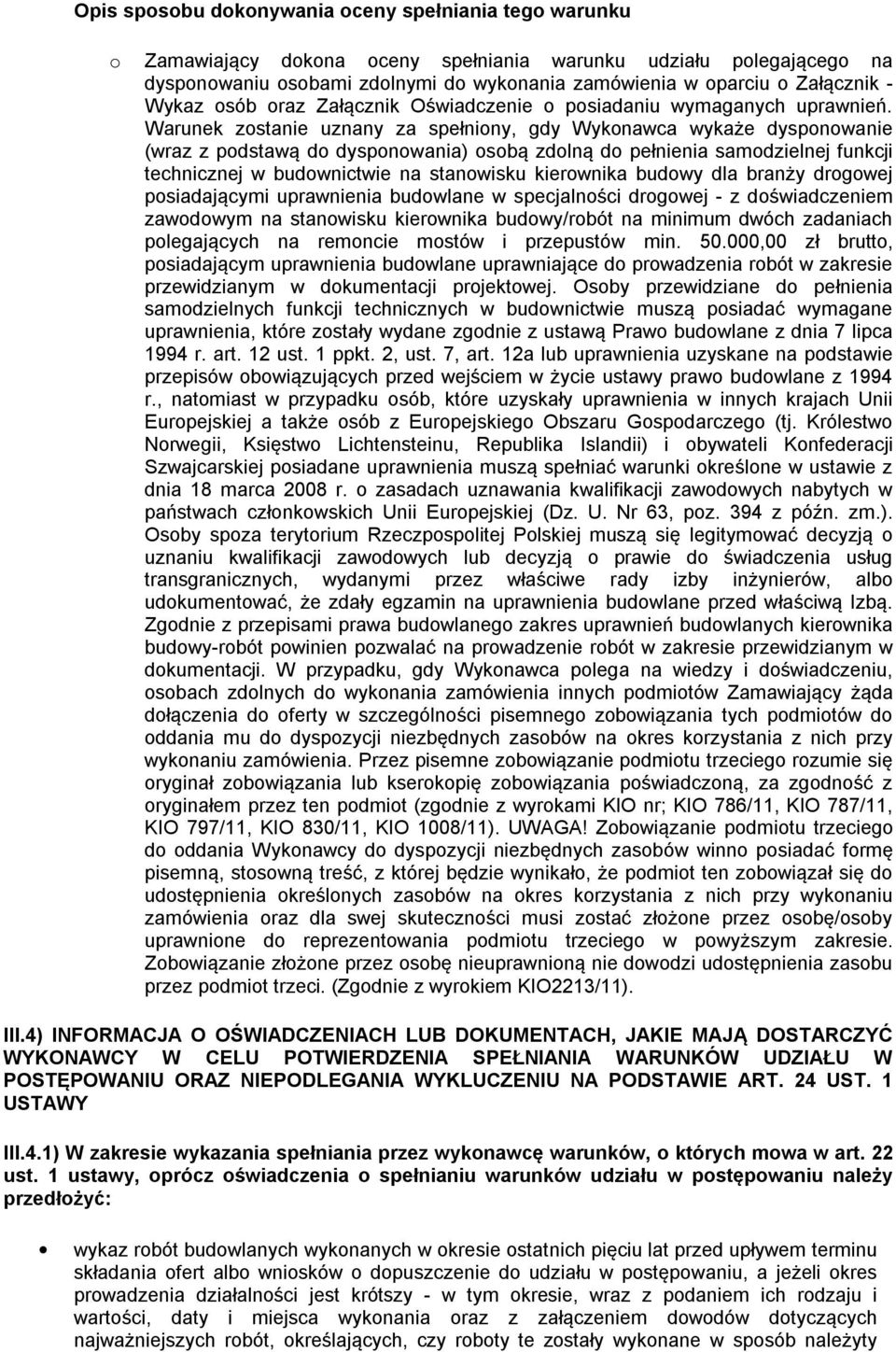 Warunek zostanie uznany za spełniony, gdy Wykonawca wykaże dysponowanie (wraz z podstawą do dysponowania) osobą zdolną do pełnienia samodzielnej funkcji technicznej w budownictwie na stanowisku