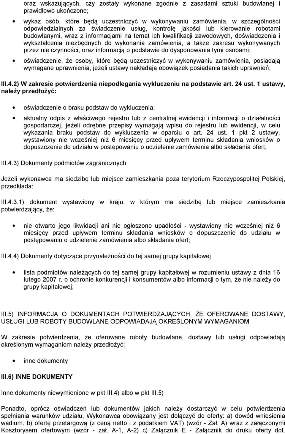 także zakresu wykonywanych przez nie czynności, oraz informacją o podstawie do dysponowania tymi osobami; oświadczenie, że osoby, które będą uczestniczyć w wykonywaniu zamówienia, posiadają wymagane