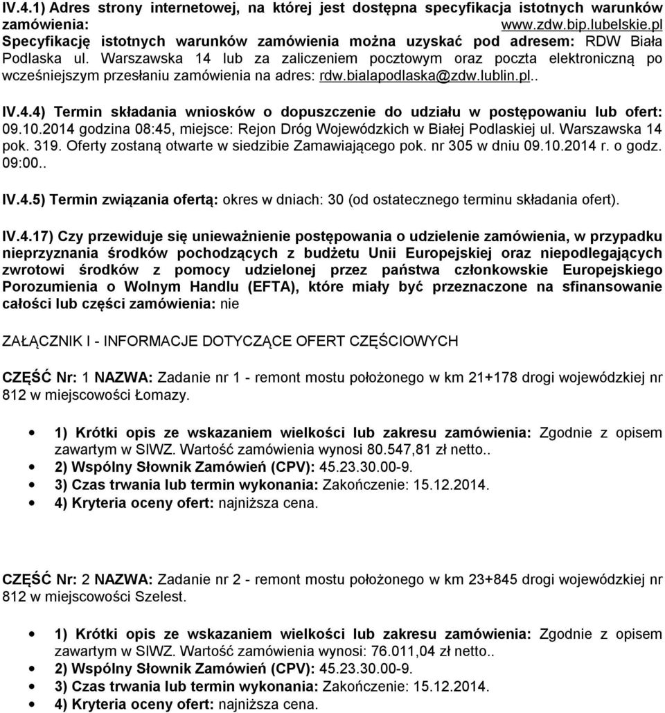 Warszawska 14 lub za zaliczeniem pocztowym oraz poczta elektroniczną po wcześniejszym przesłaniu zamówienia na adres: rdw.bialapodlaska@zdw.lublin.pl.. IV.4.4) Termin składania wniosków o dopuszczenie do udziału w postępowaniu lub ofert: 09.