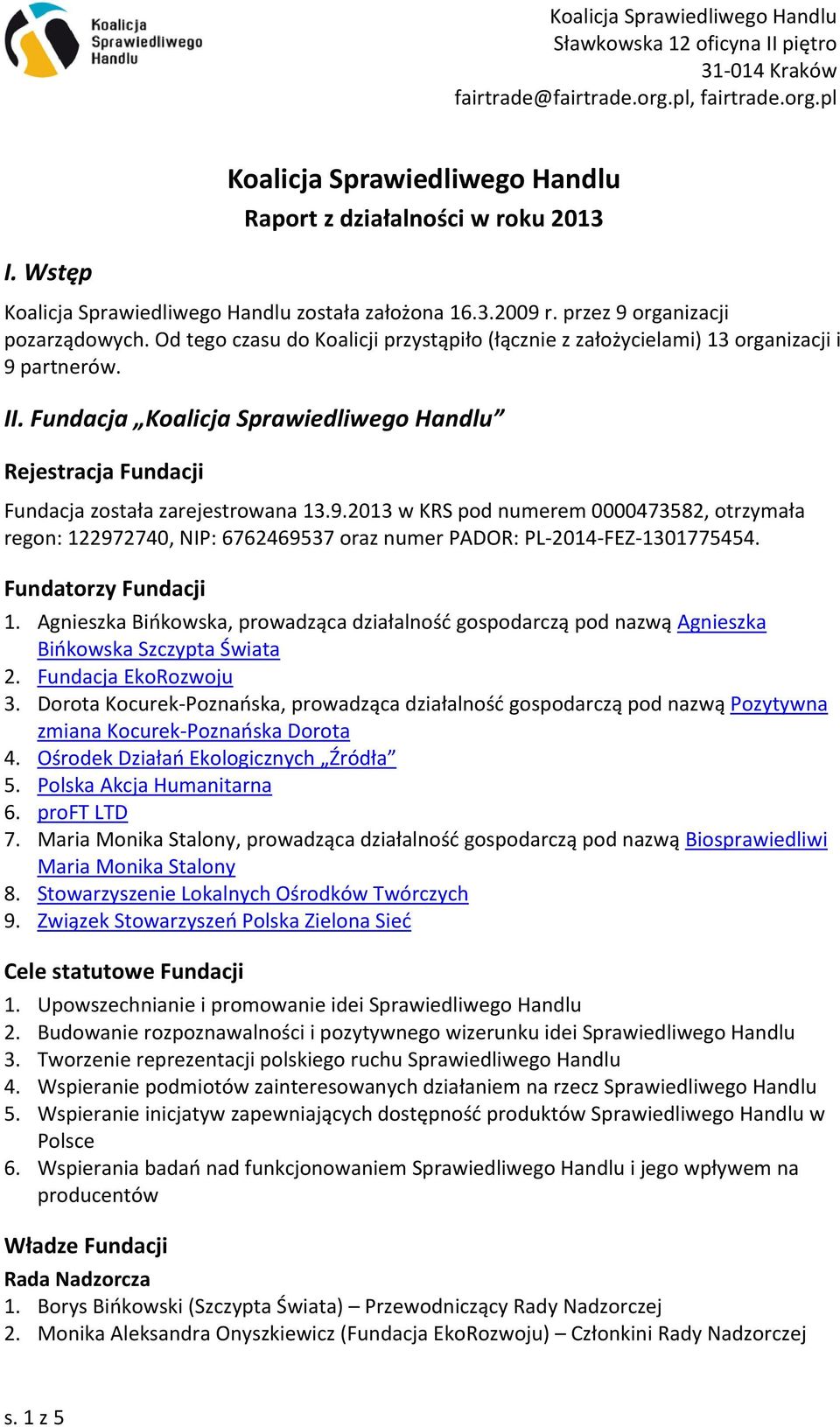 Fundacja Koalicja Sprawiedliwego Handlu Rejestracja Fundacji Fundacja została zarejestrowana 13.9.