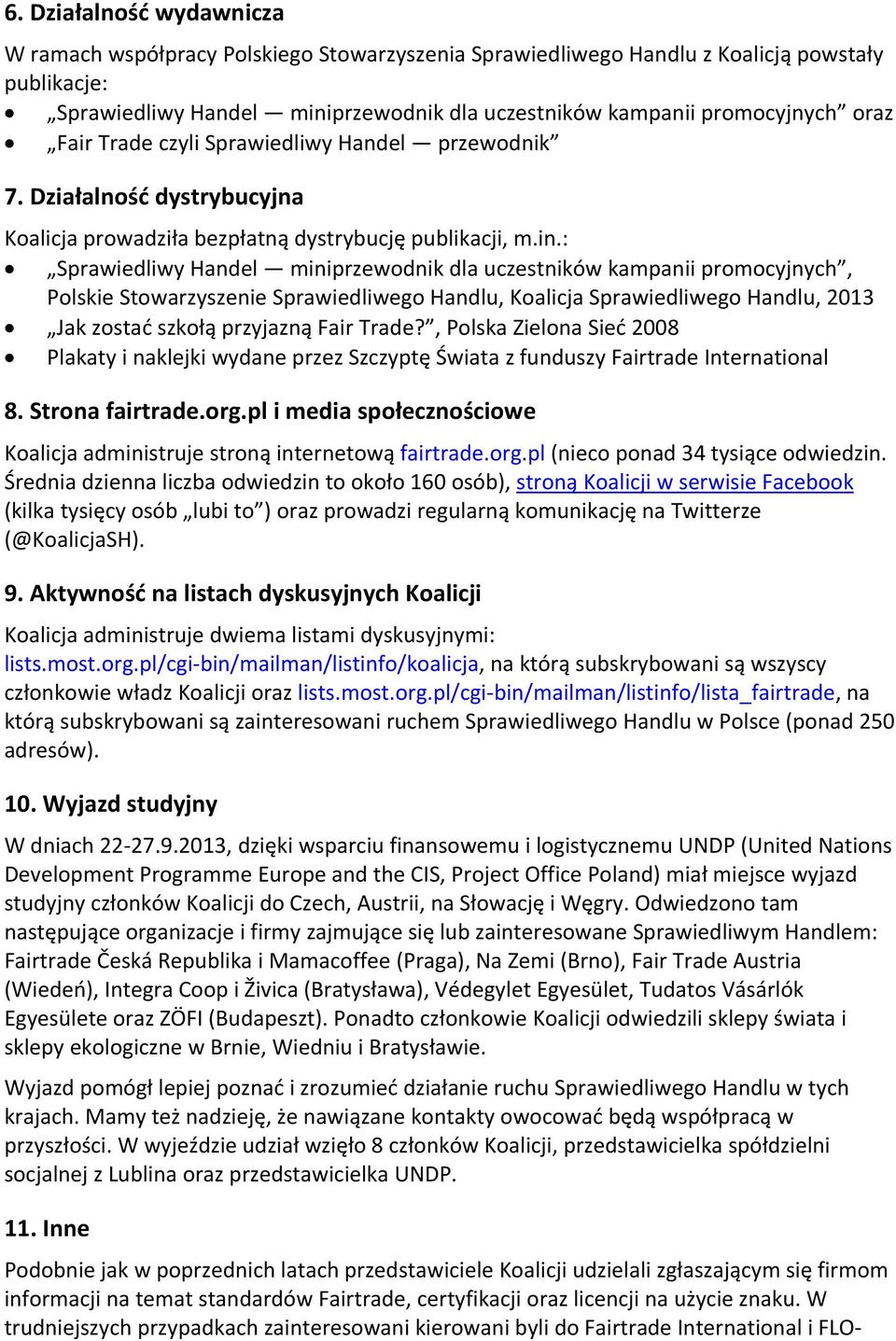 : Sprawiedliwy Handel miniprzewodnik dla uczestników kampanii promocyjnych, Polskie Stowarzyszenie Sprawiedliwego Handlu, Koalicja Sprawiedliwego Handlu, 2013 Jak zostać szkołą przyjazną Fair Trade?