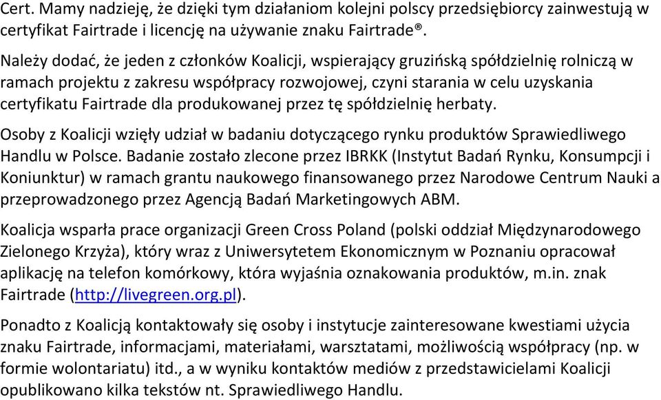 produkowanej przez tę spółdzielnię herbaty. Osoby z Koalicji wzięły udział w badaniu dotyczącego rynku produktów Sprawiedliwego Handlu w Polsce.