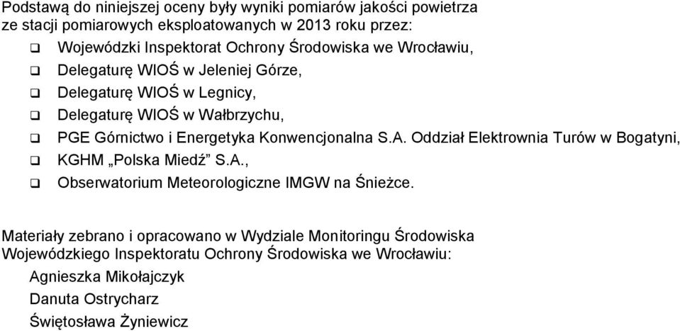 Delegaturę WIOŚ w Wałbrzychu, PGE Górnictwo i Energetyka Konwencjonalna S.A. Oddział Elektrownia Turów w Bogatyni, KGHM Polska Miedź S.A., Obserwatorium Meteorologiczne IMGW na Śnieżce.