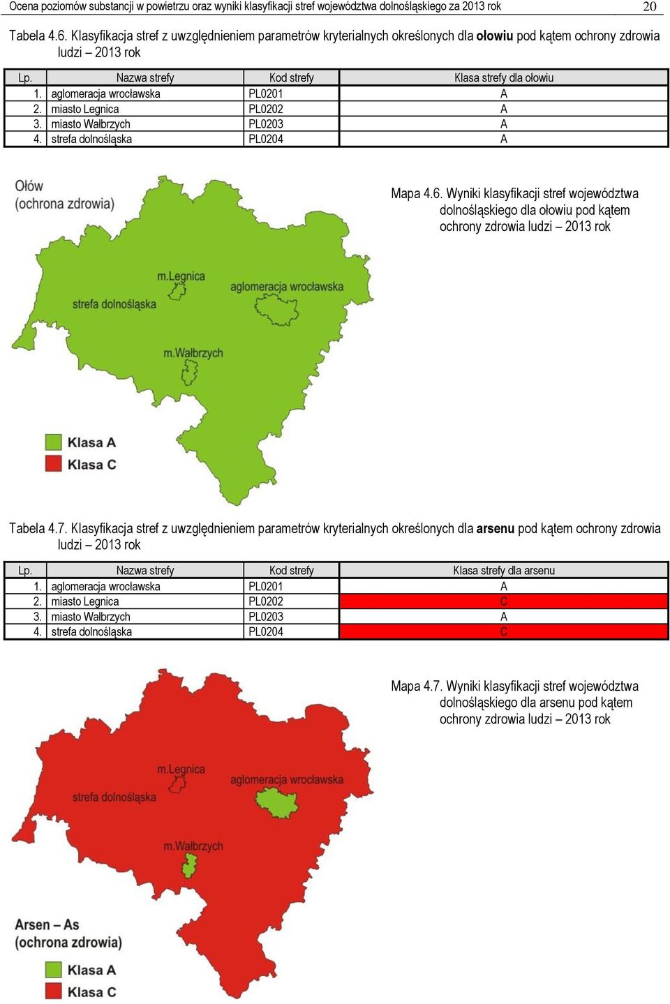 aglomeracja wrocławska PL0201 A 2. miasto Legnica PL0202 A 3. miasto Wałbrzych PL0203 A 4. strefa dolnośląska PL0204 A Mapa 4.6.