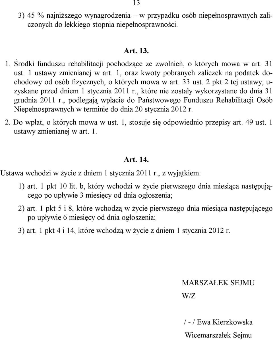 1, oraz kwoty pobranych zaliczek na podatek dochodowy od osób fizycznych, o których mowa w art. 33 ust. 2 pkt 2 tej ustawy, u- zyskane przed dniem 1 stycznia 2011 r.