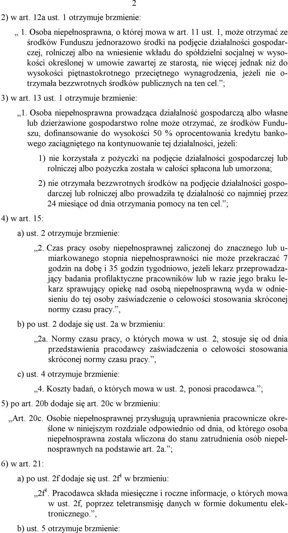 starostą, nie więcej jednak niż do wysokości piętnastokrotnego przeciętnego wynagrodzenia, jeżeli nie o- trzymała bezzwrotnych środków publicznych na ten cel. ; 3) w art. 13 ust.