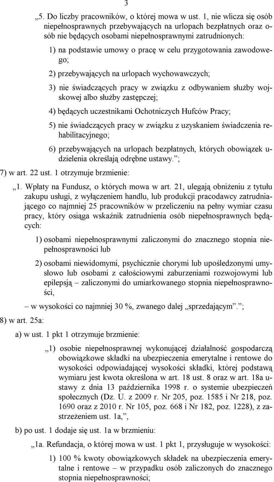 zawodowego; 2) przebywających na urlopach wychowawczych; 3) nie świadczących pracy w związku z odbywaniem służby wojskowej albo służby zastępczej; 4) będących uczestnikami Ochotniczych Hufców Pracy;