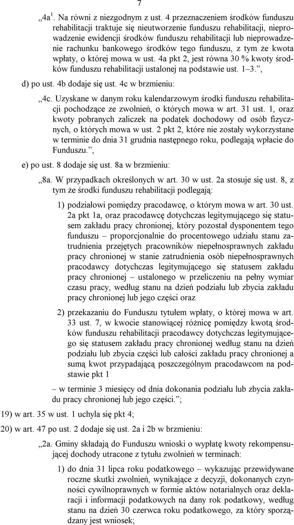 środków tego funduszu, z tym że kwota wpłaty, o której mowa w ust. 4a pkt 2, jest równa 30 % kwoty środków funduszu rehabilitacji ustalonej na podstawie ust. 1 3., d) po ust. 4b dodaje się ust.