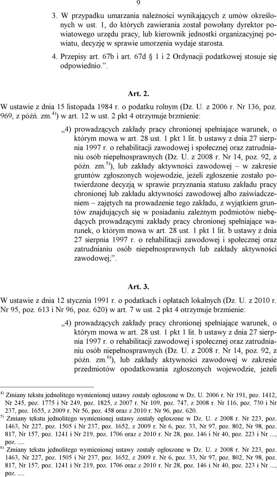 67d 1 i 2 Ordynacji podatkowej stosuje się odpowiednio.. Art. 2. W ustawie z dnia 15 listopada 1984 r. o podatku rolnym (Dz. U. z 2006 r. Nr 136, poz. 969, z późń. zm. 4) ) w art. 12 w ust.