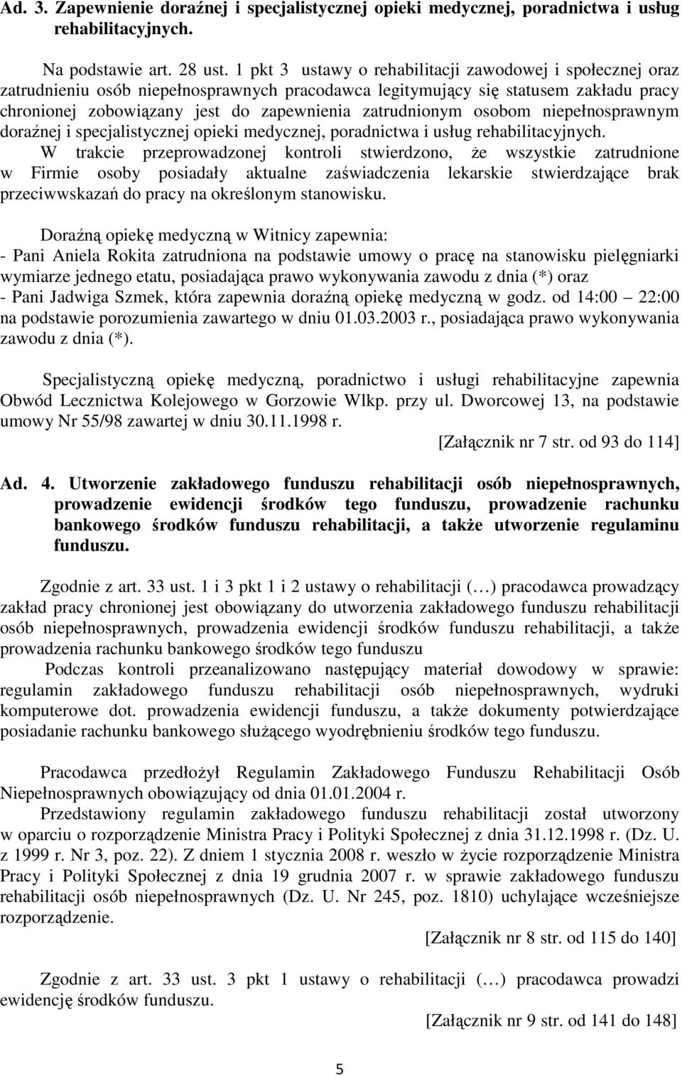 zatrudnionym osobom niepełnosprawnym doraźnej i specjalistycznej opieki medycznej, poradnictwa i usług rehabilitacyjnych.