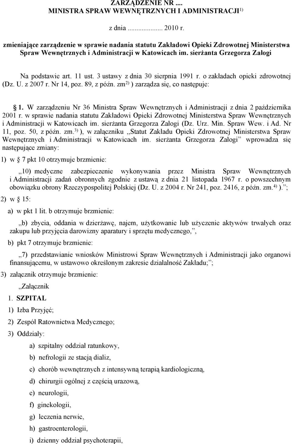 3 ustawy z dnia 30 sierpnia 1991 r. o zakładach opieki zdrowotnej (Dz. U. z 2007 r. Nr 14, poz. 89, z późn. zm 2) ) zarządza się, co następuje: 1.