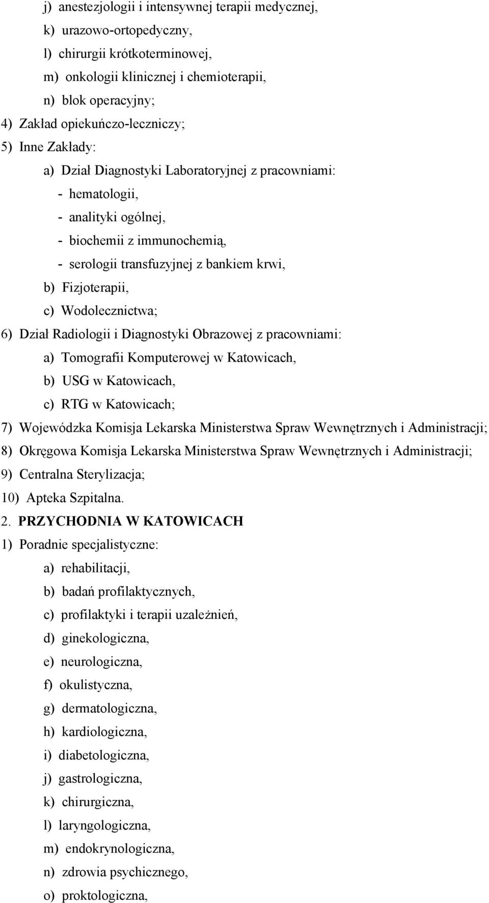 Wodolecznictwa; 6) Dział Radiologii i Diagnostyki Obrazowej z pracowniami: a) Tomografii Komputerowej w Katowicach, b) USG w Katowicach, c) RTG w Katowicach; 7) Wojewódzka Komisja Lekarska