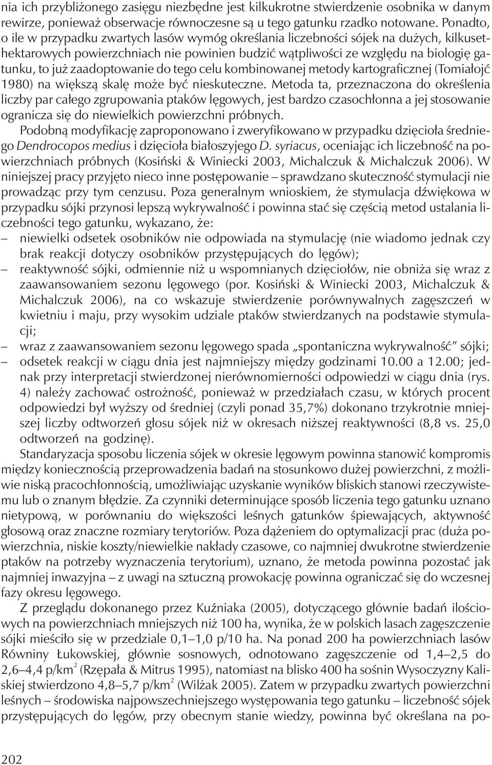 zaadoptowanie do tego celu kombinowanej metody kartograficznej (Tomiałojć 1980) na większą skalę może być nieskuteczne.