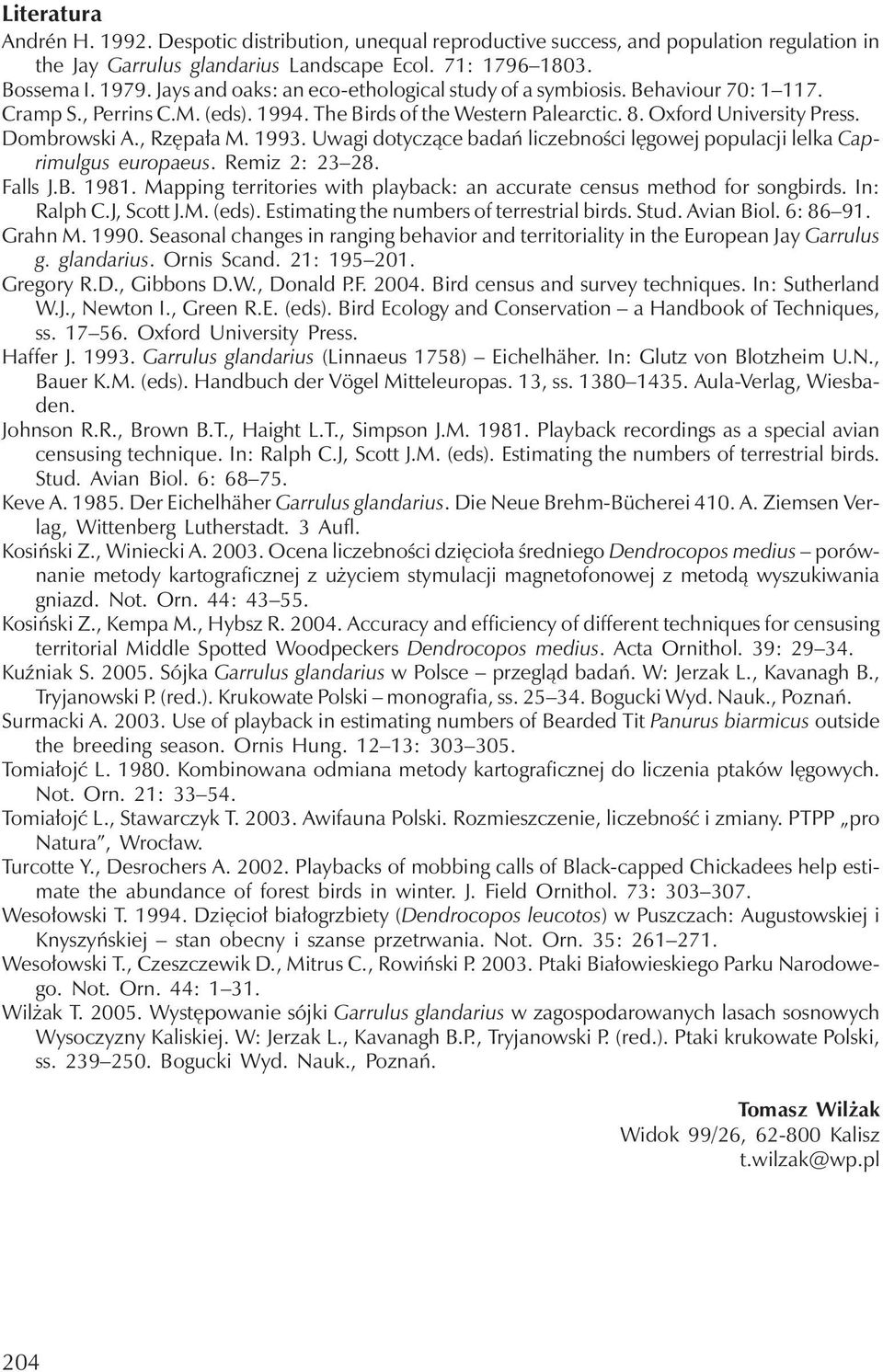, Rzępała M. 1993. Uwagi dotyczące badań liczebności lęgowejpopulacji lelka Caprimulgus europaeus. Remiz 2: 23 28. Falls J.B. 1981.