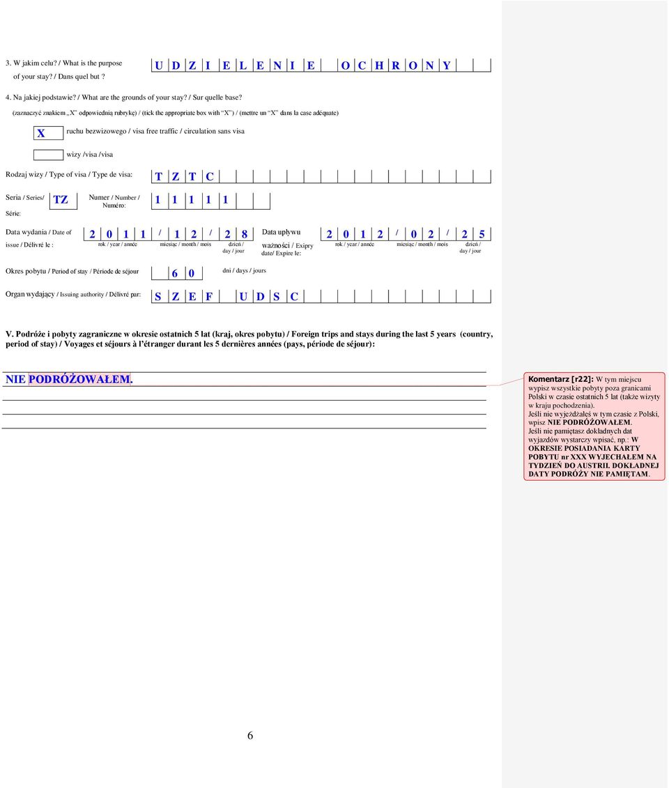 wizy / Type of visa / Type de visa: T Z T C Seria / Series/ TZ Numer / Number / Numéro: 1 1 1 1 1 Série: Data wydania / Date of 2 0 1 1 / 1 2 / 2 8 Data upływu 2 0 1 2 / 0 2 / 2 5 issue / Délivré le