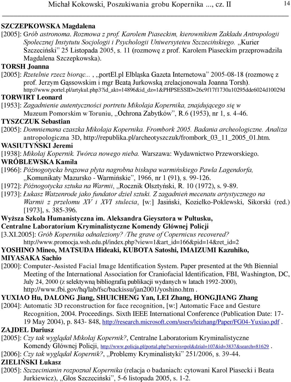 pl Elbląska Gazeta Internetowa 2005-08-18 (rozmowę z prof. Jerzym Gąssowskim i mgr Beatą Jurkowską zrelacjonowała Joanna Torsh). http://www.portel.pl/artykul.php3?