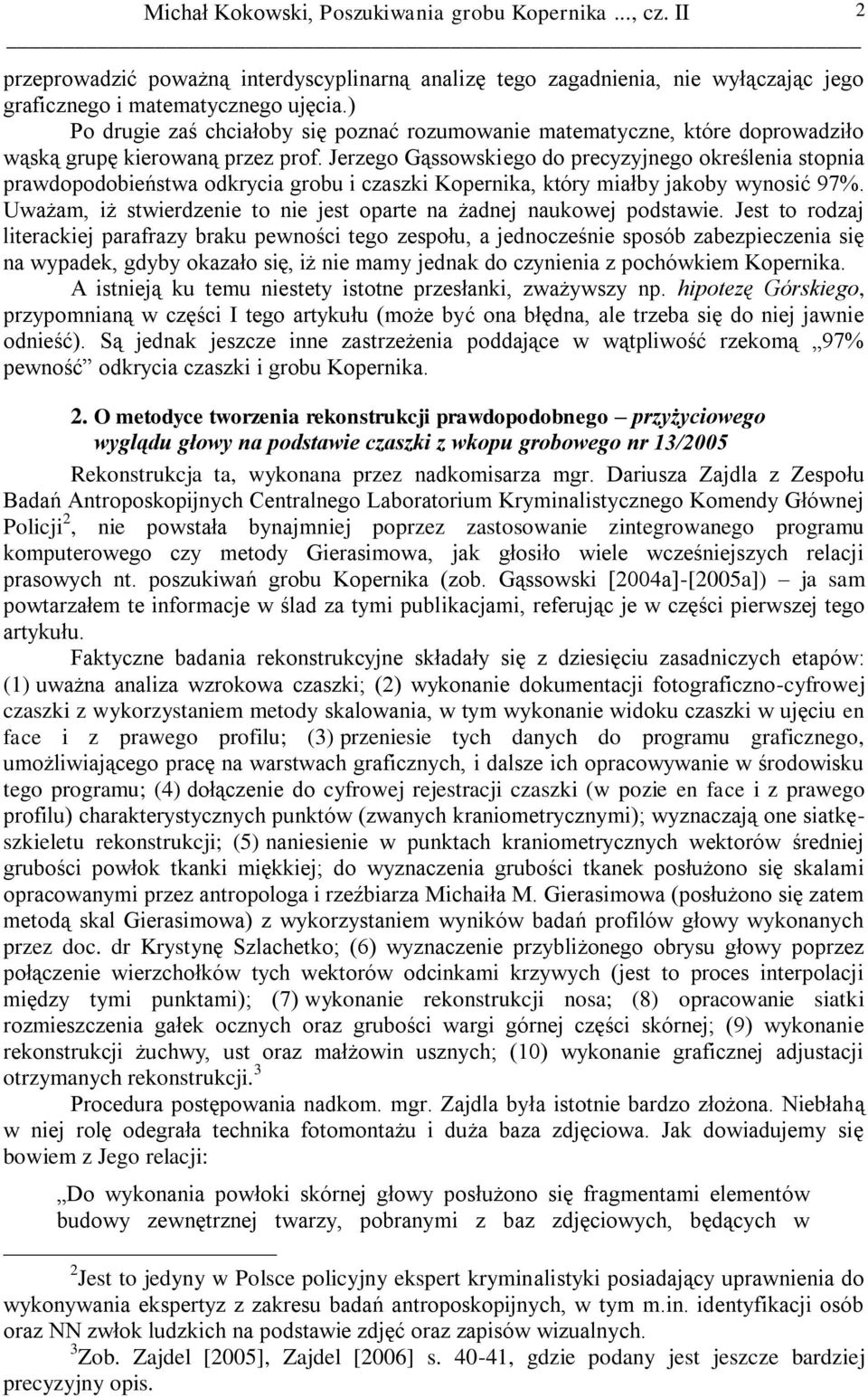 Jerzego Gąssowskiego do precyzyjnego określenia stopnia prawdopodobieństwa odkrycia grobu i czaszki Kopernika, który miałby jakoby wynosić 97%.