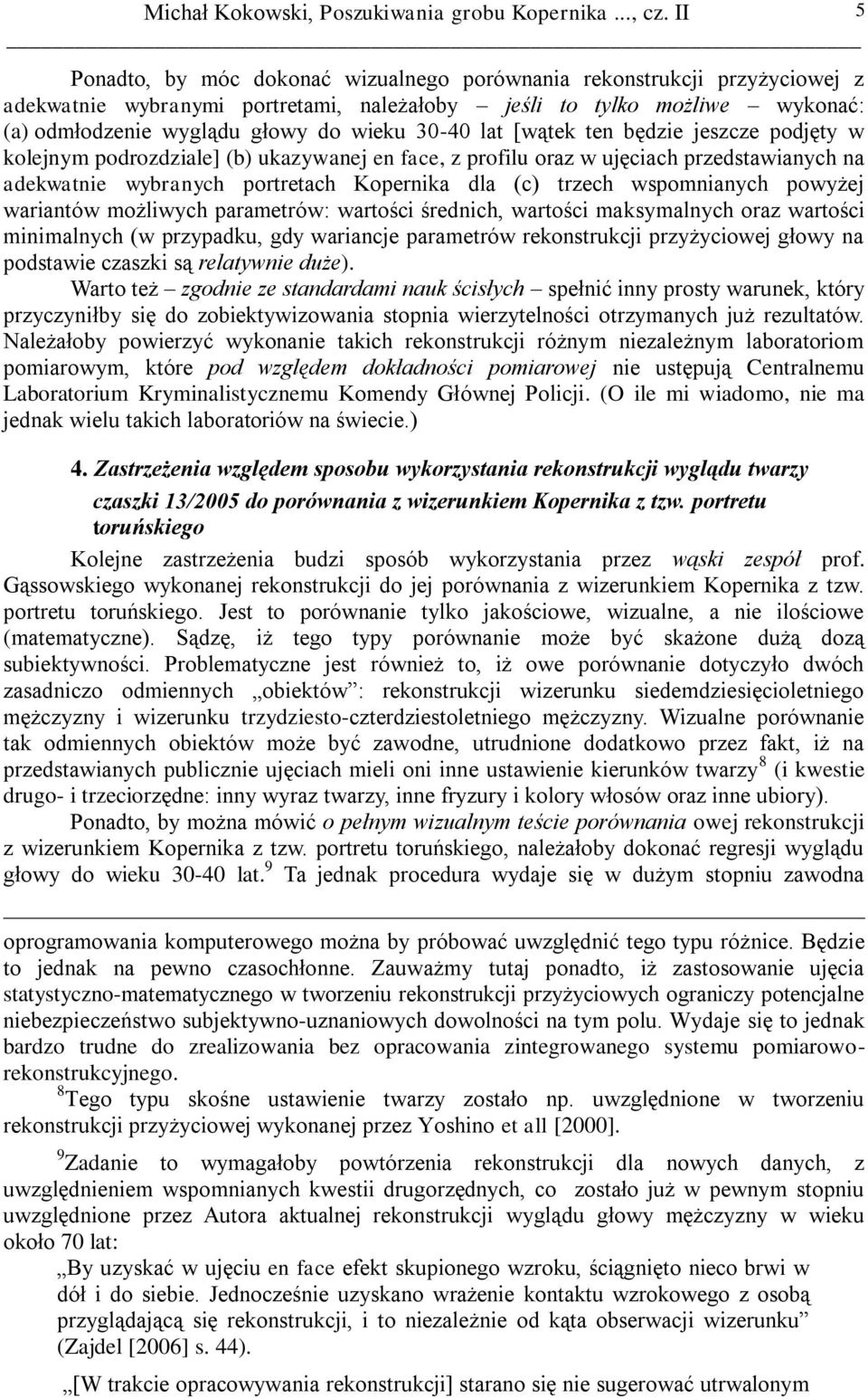 wspomnianych powyżej wariantów możliwych parametrów: wartości średnich, wartości maksymalnych oraz wartości minimalnych (w przypadku, gdy wariancje parametrów rekonstrukcji przyżyciowej głowy na